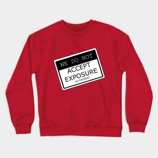 Exposure as Payment Crewneck Sweatshirt